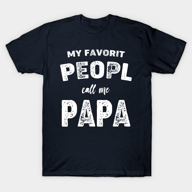 Papa Shirt Sayings, Grandpa Shirt, Funny Papa Shirt, Gift For Grandpa, Fathers Day, Funny Shirt For PAPA  My Favorite People Call me Papa T-Shirt by Terrybogard97